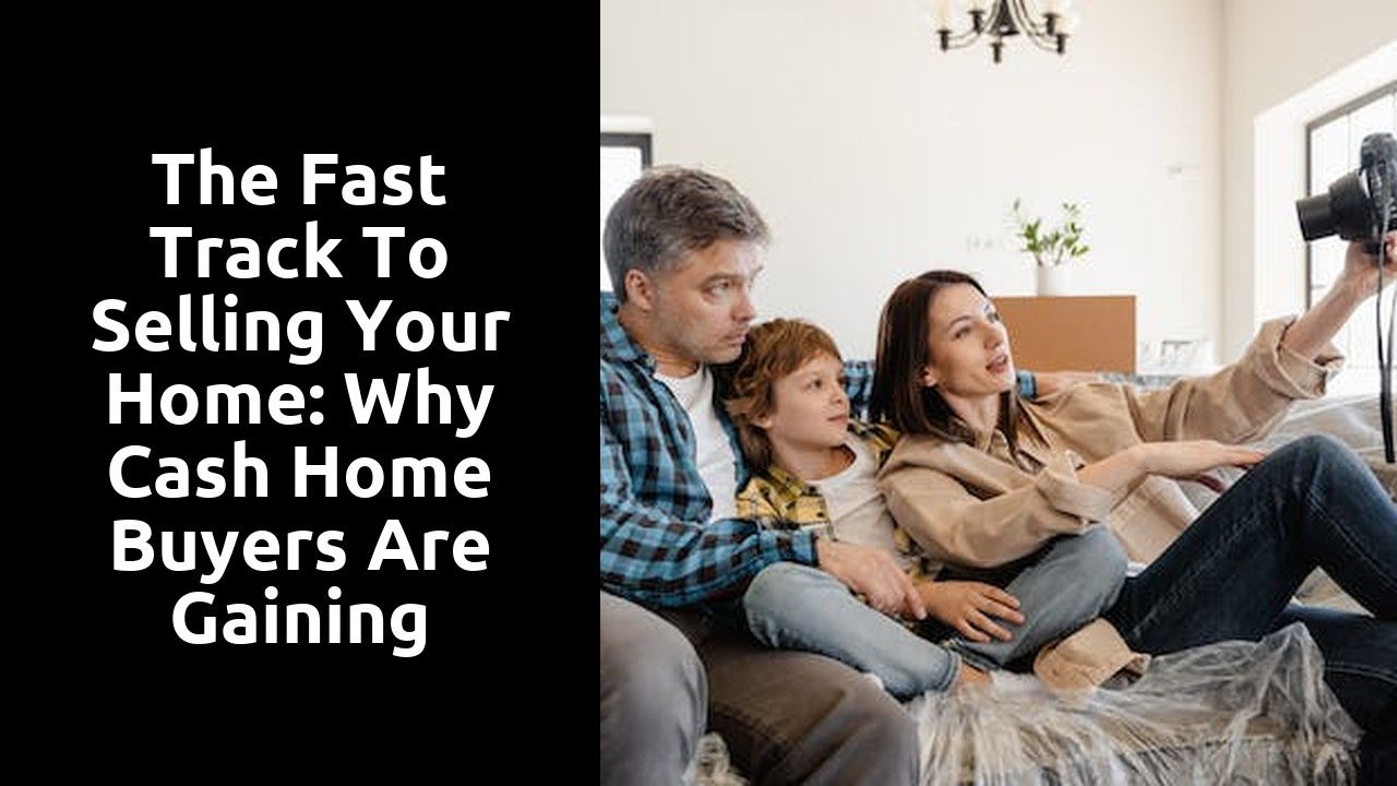 The Fast Track To Selling Your Home: Why Cash Home Buyers Are Gaining Popularity